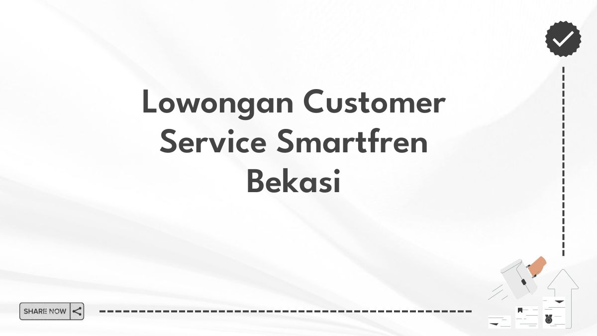 Lowongan Customer Service Smartfren Bekasi