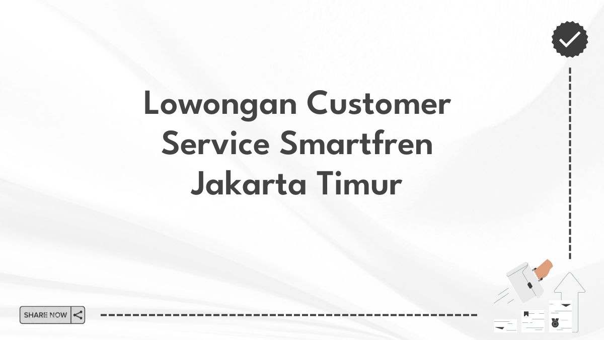 Lowongan Customer Service Smartfren Jakarta Timur