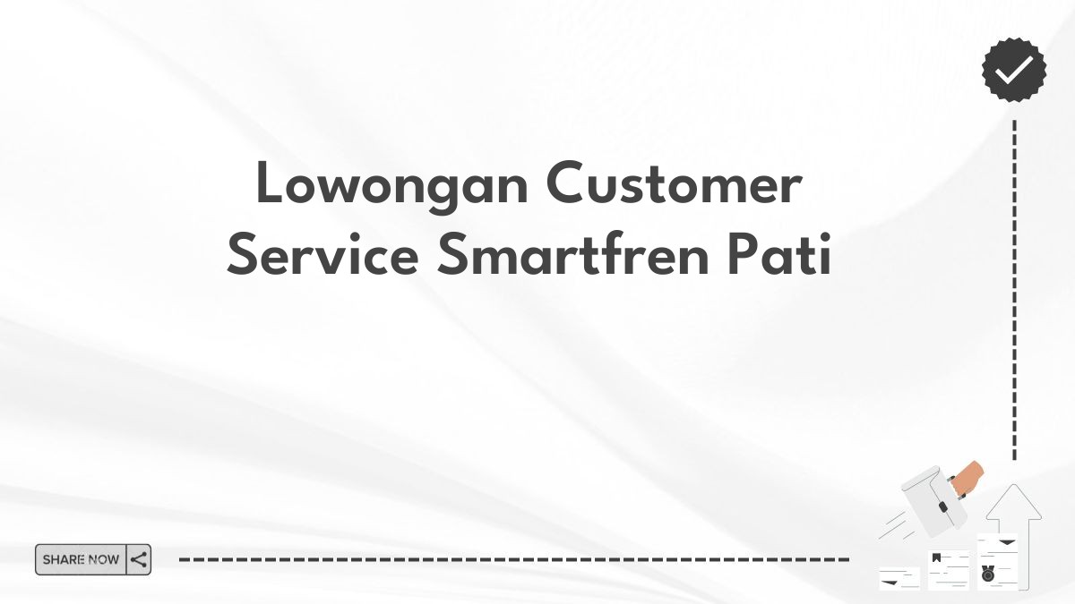 Lowongan Customer Service Smartfren Pati