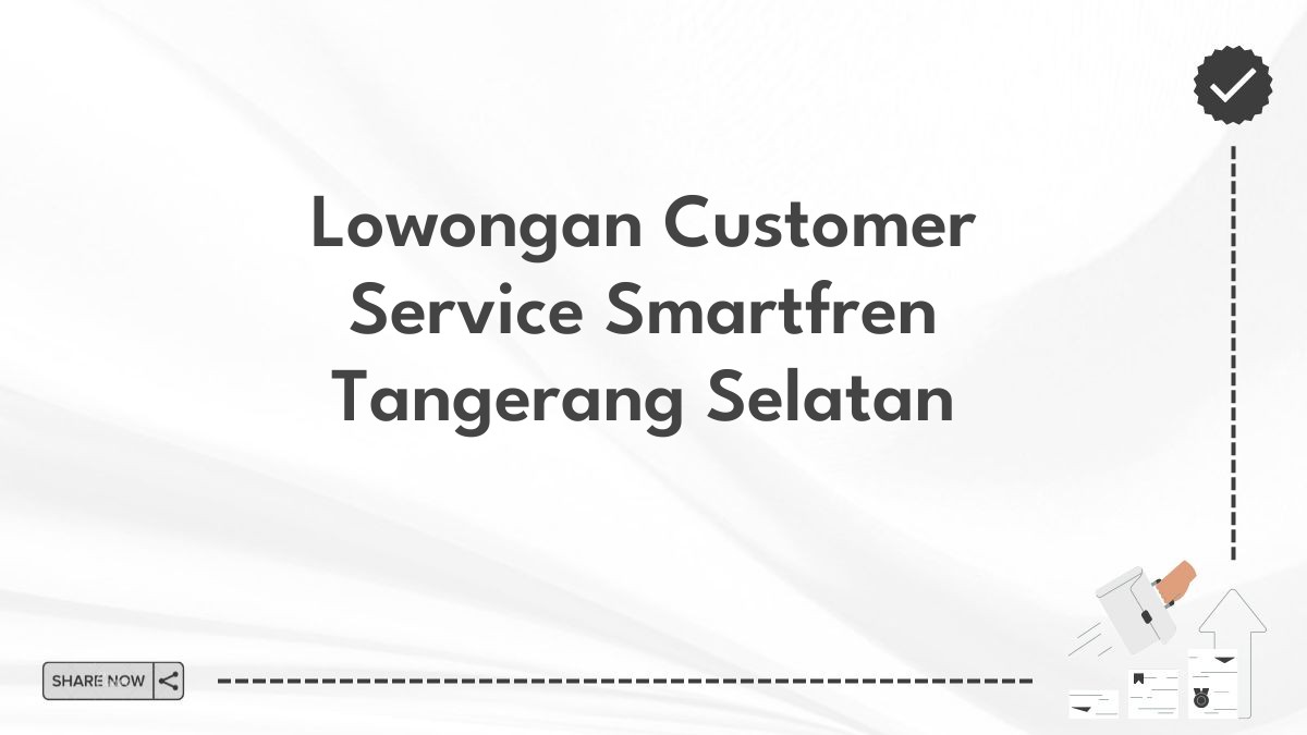 Lowongan Customer Service Smartfren Tangerang Selatan