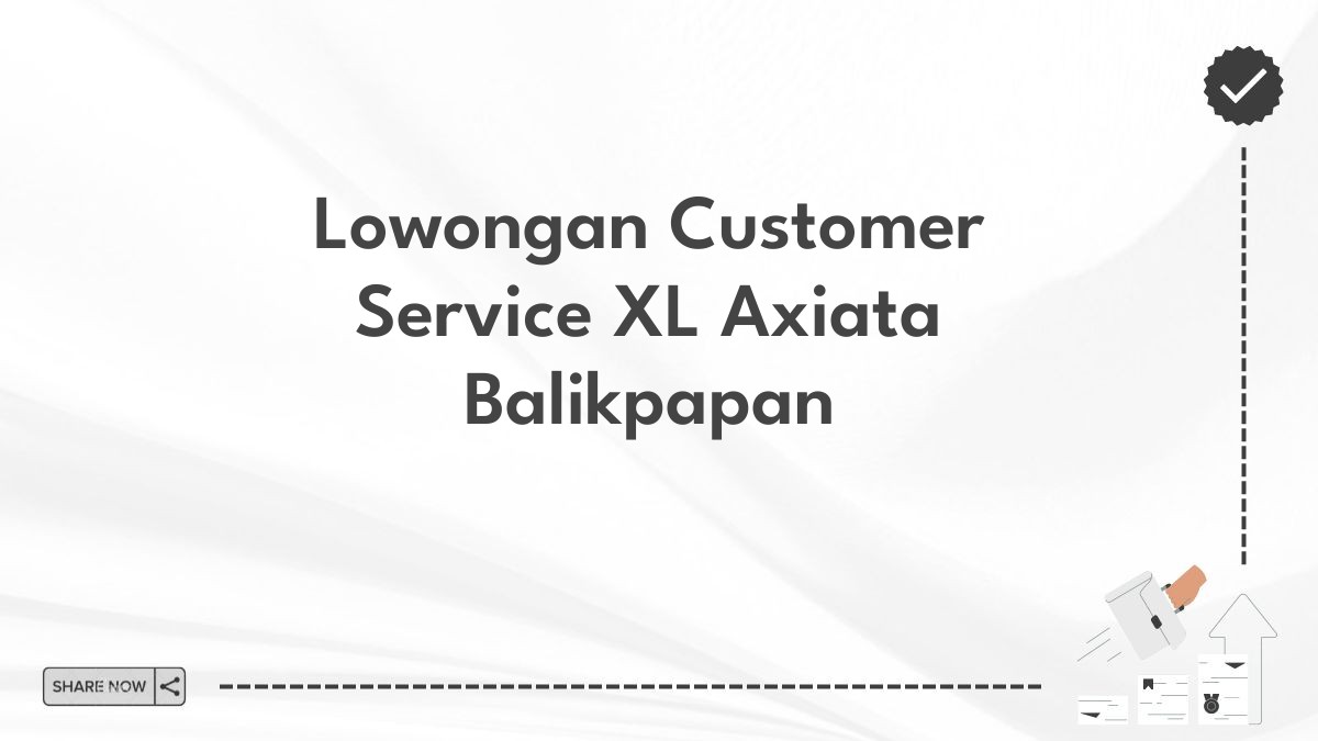 Lowongan Customer Service XL Axiata Balikpapan