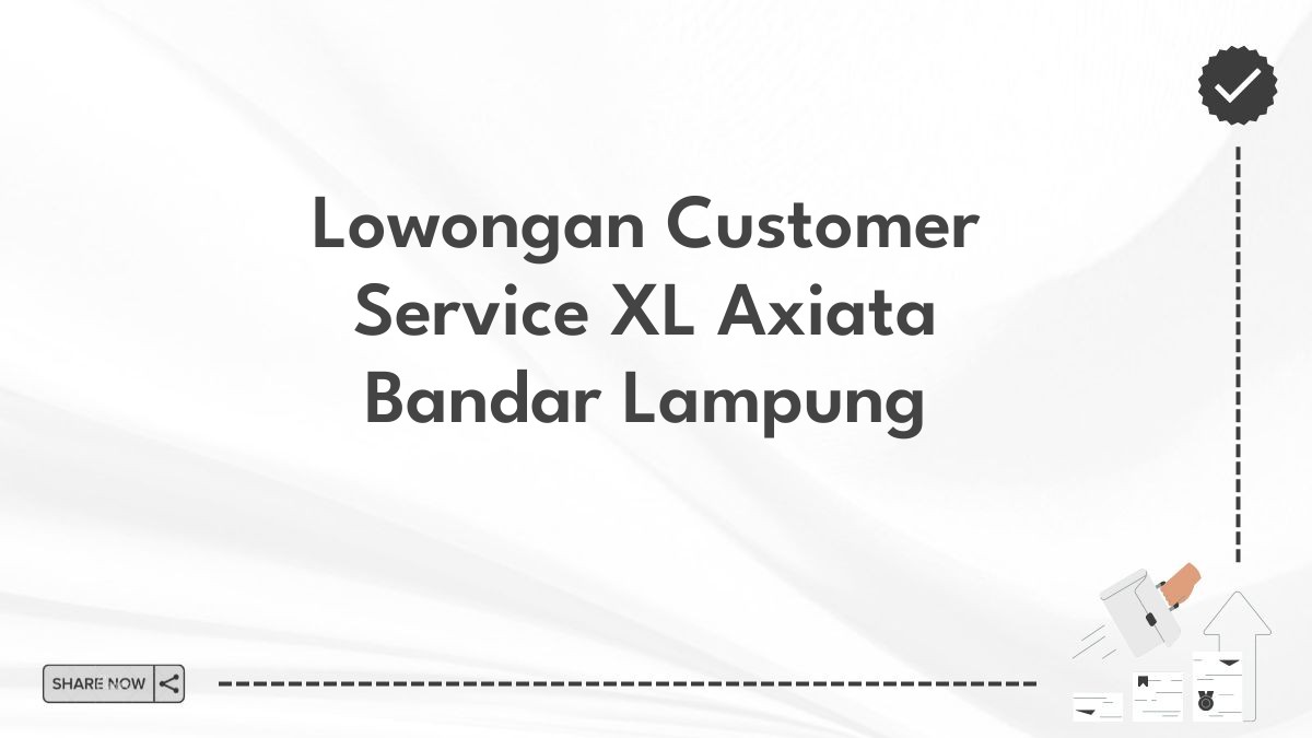 Lowongan Customer Service XL Axiata Bandar Lampung