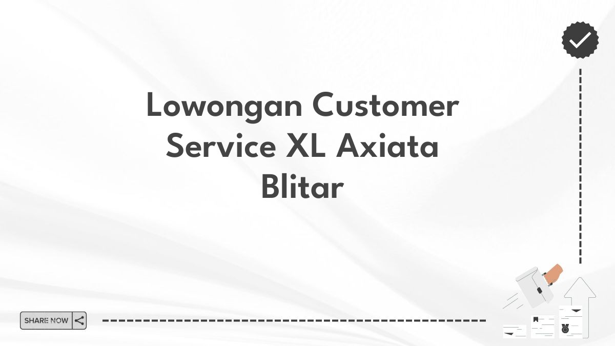 Lowongan Customer Service XL Axiata Blitar