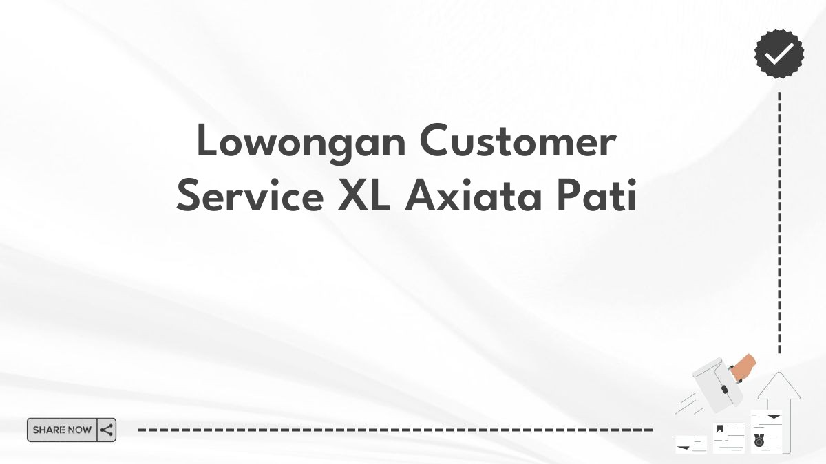 Lowongan Customer Service XL Axiata Pati