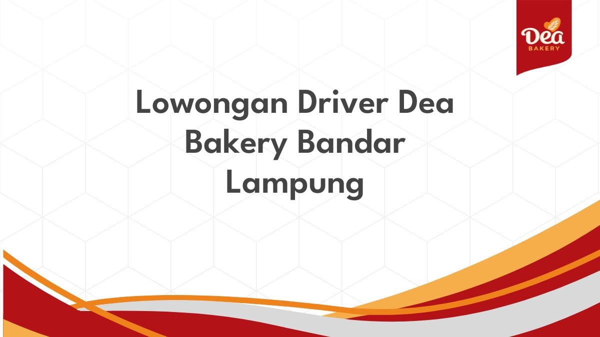 Lowongan Driver Dea Bakery Bandar Lampung