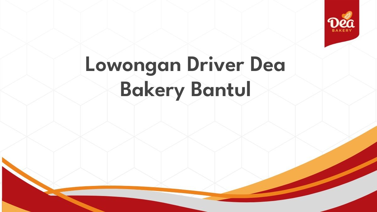 Lowongan Driver Dea Bakery Bantul