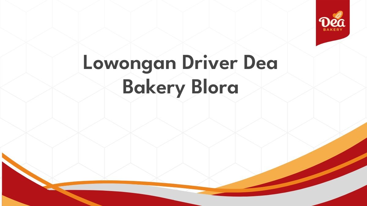 Lowongan Driver Dea Bakery Blora