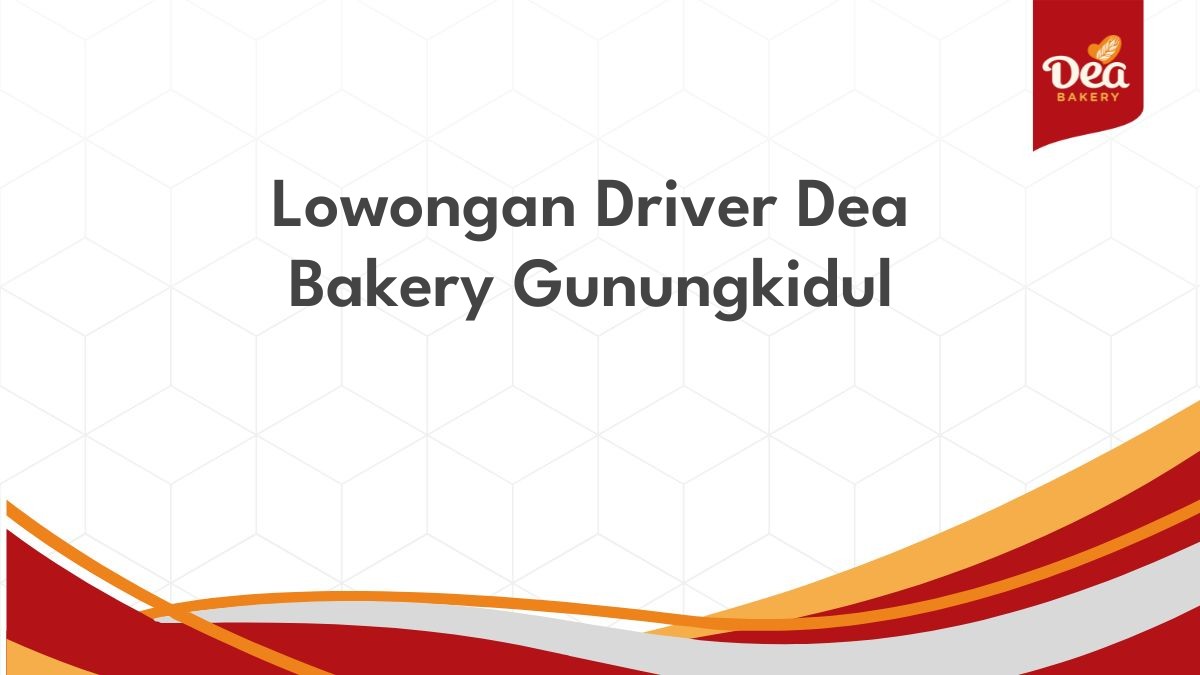 Lowongan Driver Dea Bakery Gunungkidul