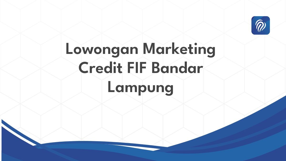 Lowongan Marketing Credit FIF Bandar Lampung