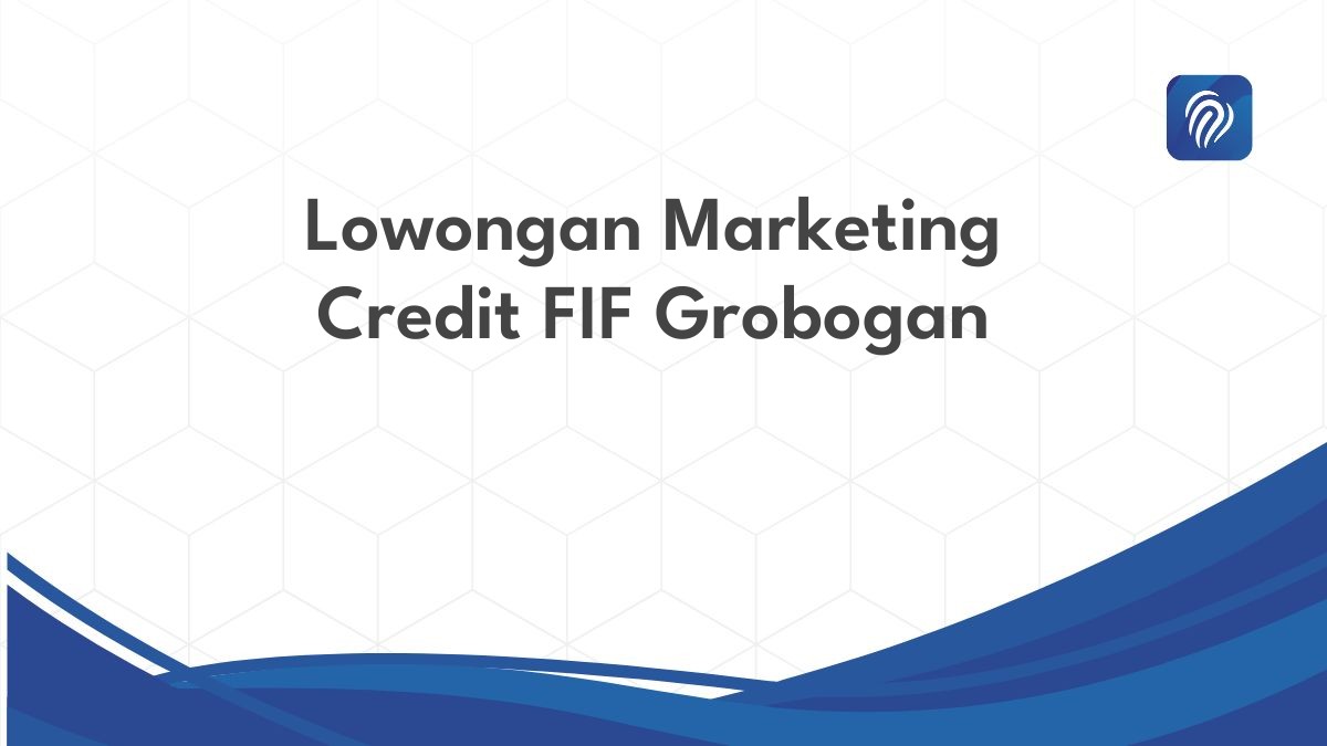 Lowongan Marketing Credit FIF Grobogan