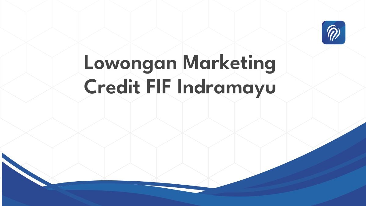 Lowongan Marketing Credit FIF Indramayu