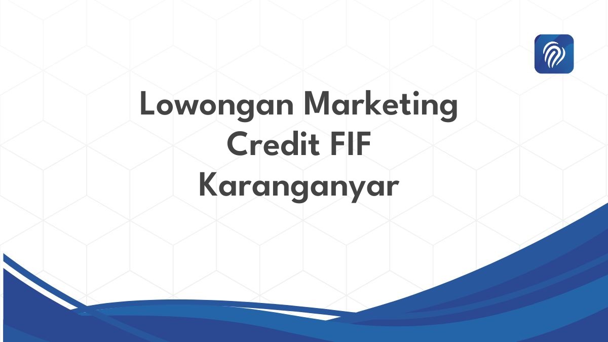 Lowongan Marketing Credit FIF Karanganyar