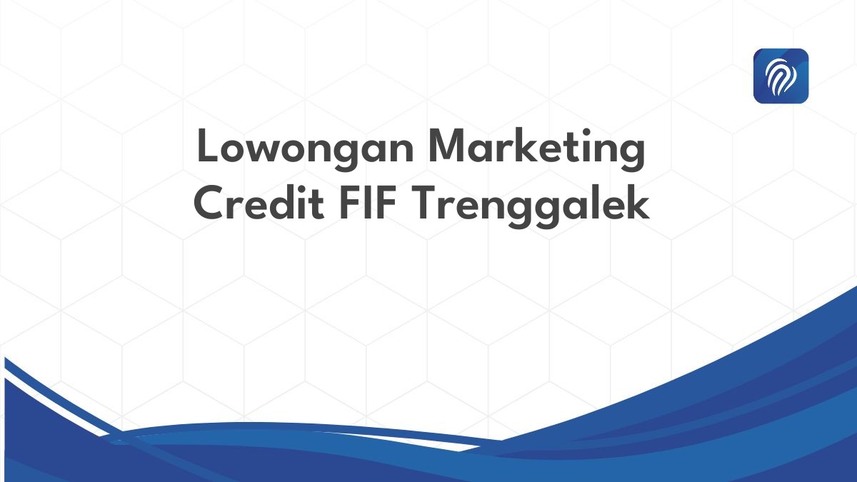 Lowongan Marketing Credit FIF Trenggalek