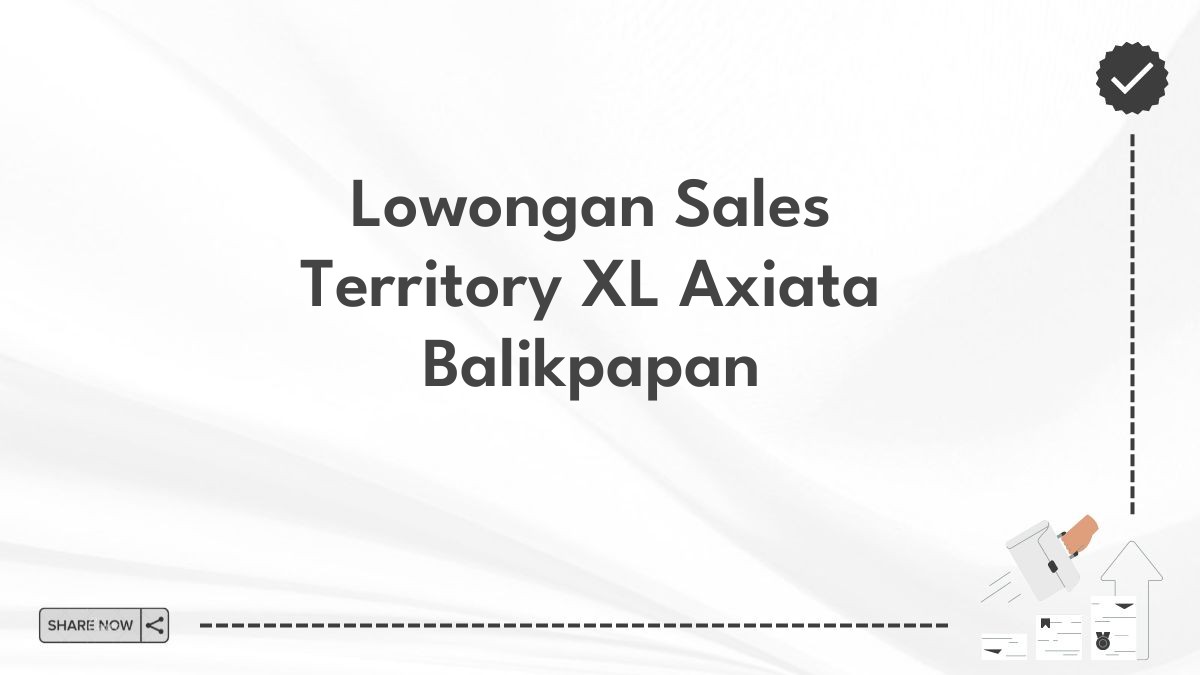 Lowongan Sales Territory XL Axiata Balikpapan