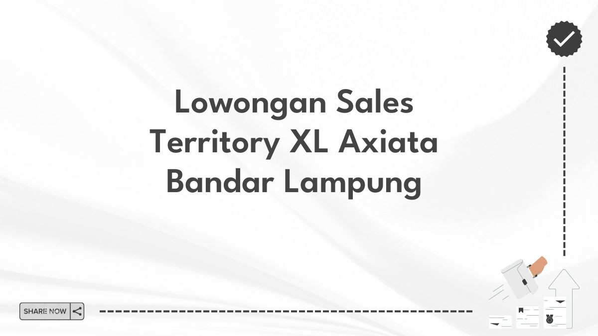 Lowongan Sales Territory XL Axiata Bandar Lampung