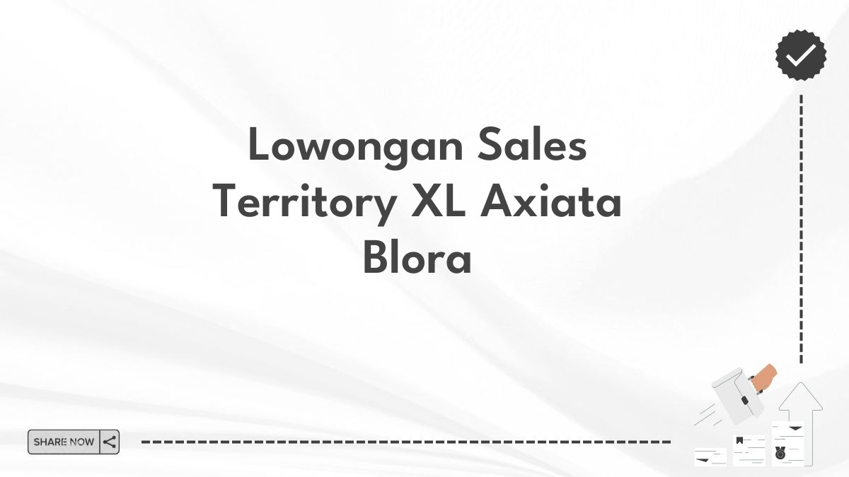 Lowongan Sales Territory XL Axiata Blora