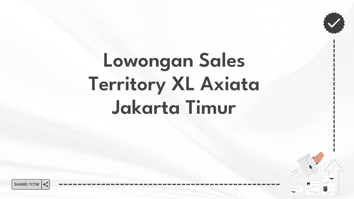 Lowongan Sales Territory XL Axiata Jakarta Timur