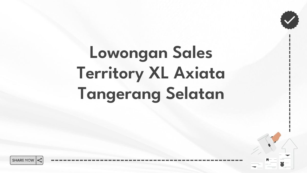 Lowongan Sales Territory XL Axiata Tangerang Selatan