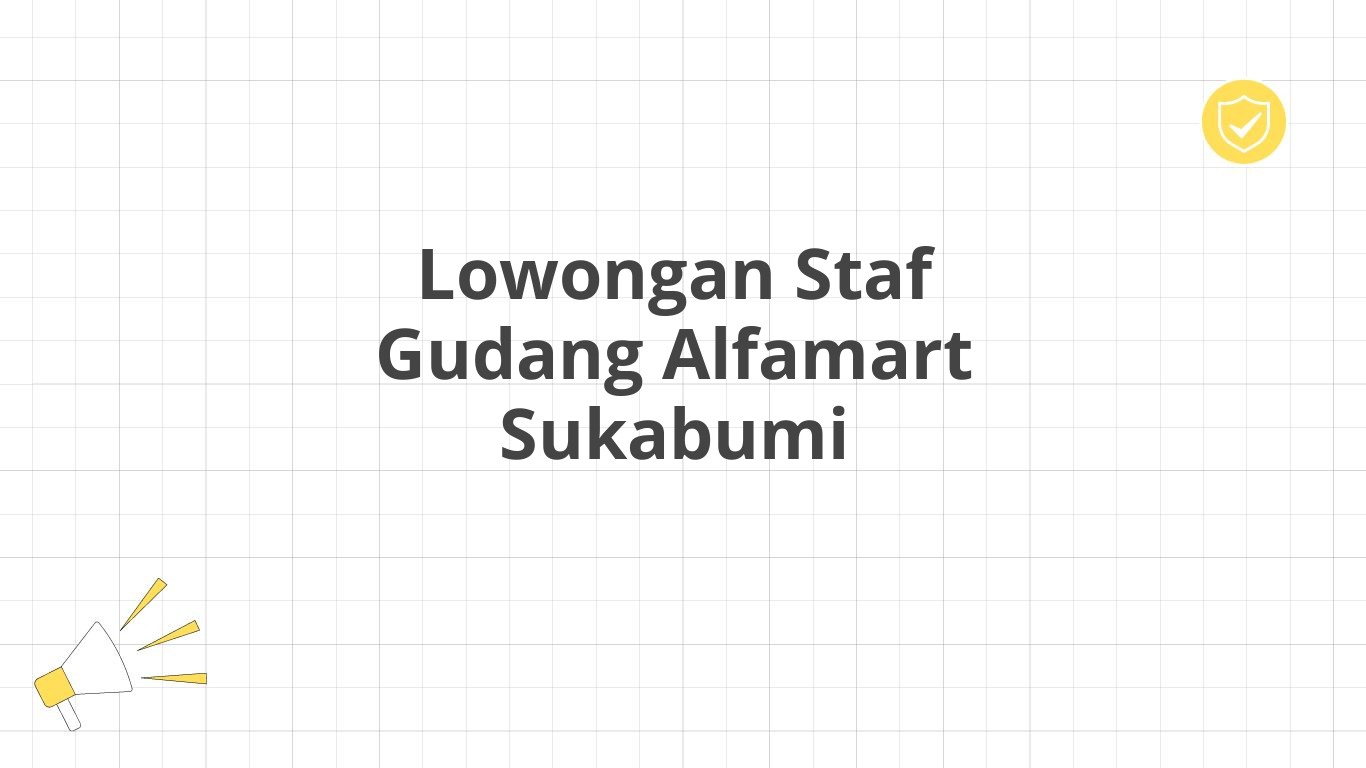 Lowongan Staf Gudang Alfamart Sukabumi