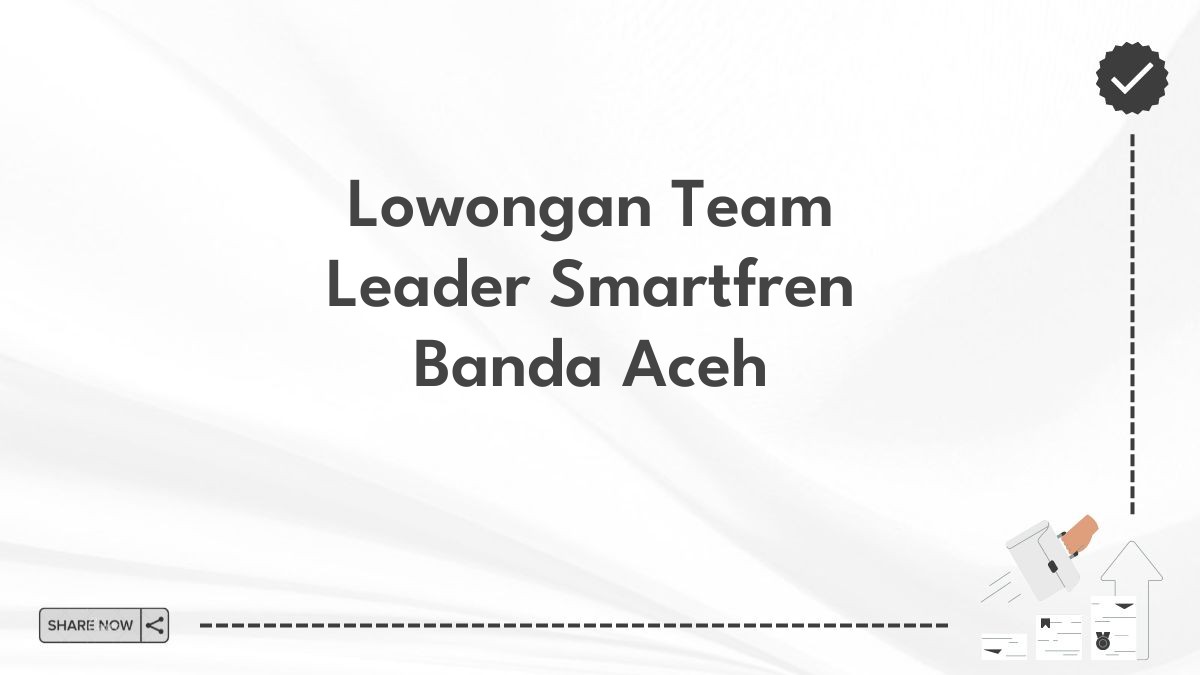 Lowongan Team Leader Smartfren Banda Aceh