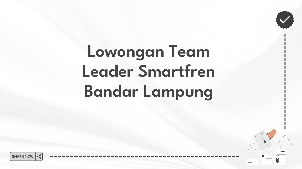 Lowongan Team Leader Smartfren Bandar Lampung