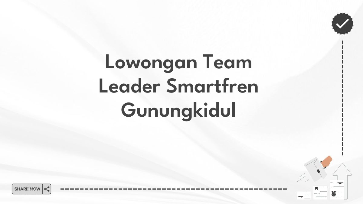 Lowongan Team Leader Smartfren Gunungkidul