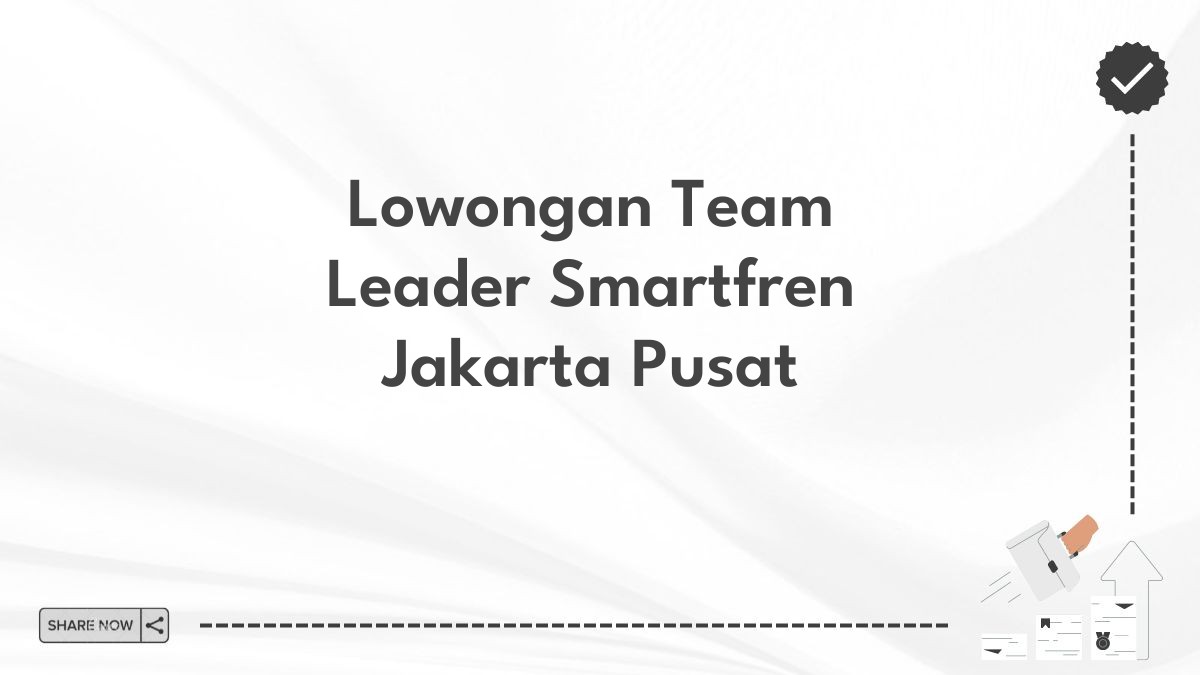 Lowongan Team Leader Smartfren Jakarta Pusat