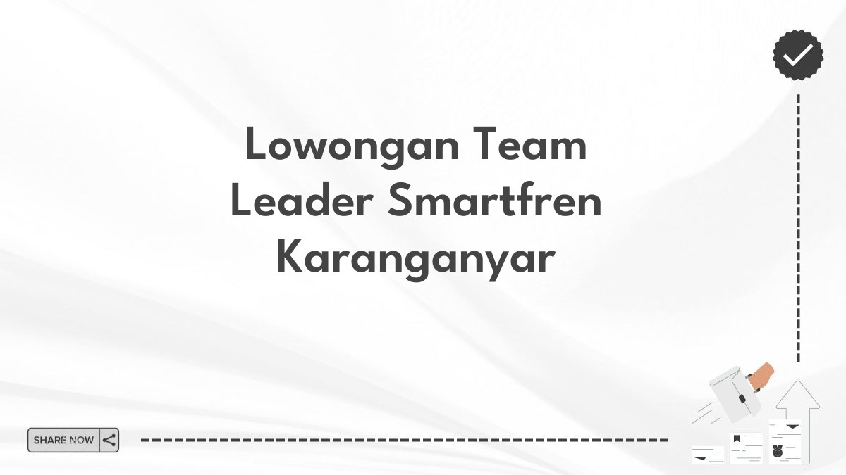 Lowongan Team Leader Smartfren Karanganyar