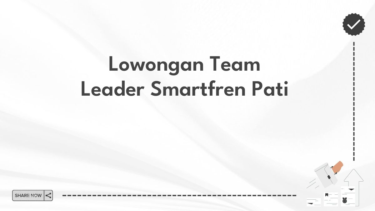 Lowongan Team Leader Smartfren Pati