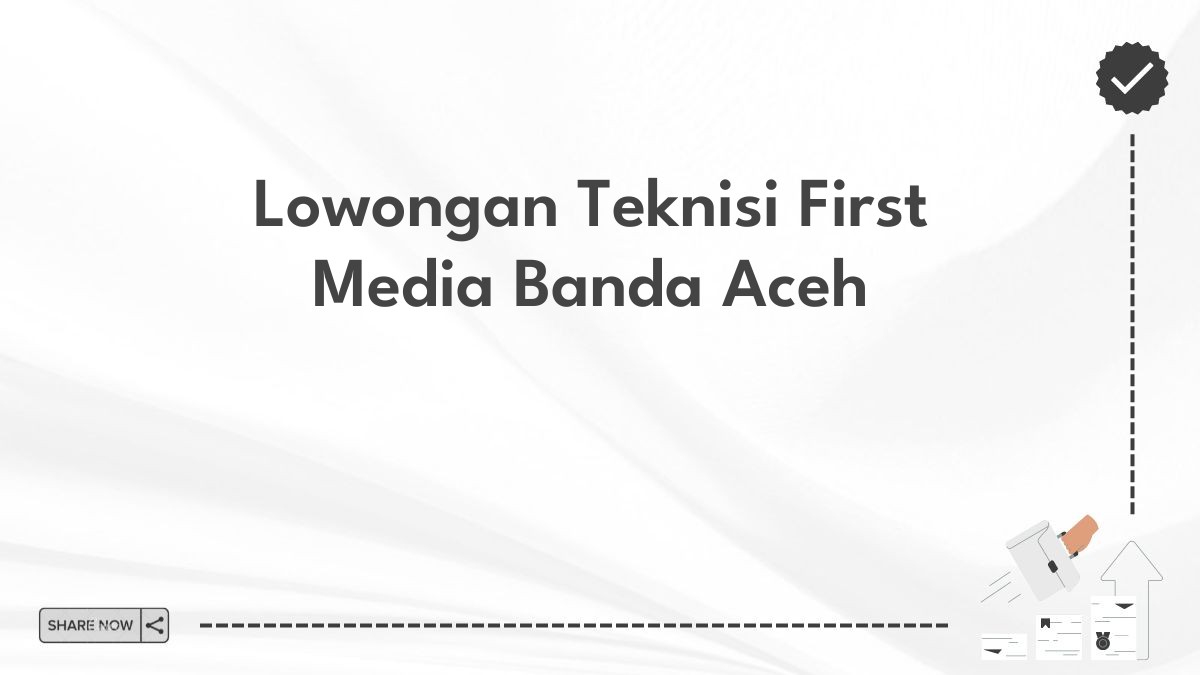 Lowongan Teknisi First Media Banda Aceh