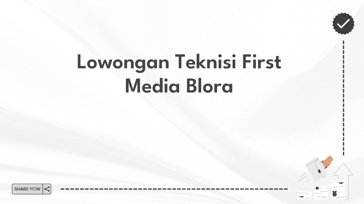 Lowongan Teknisi First Media Blora