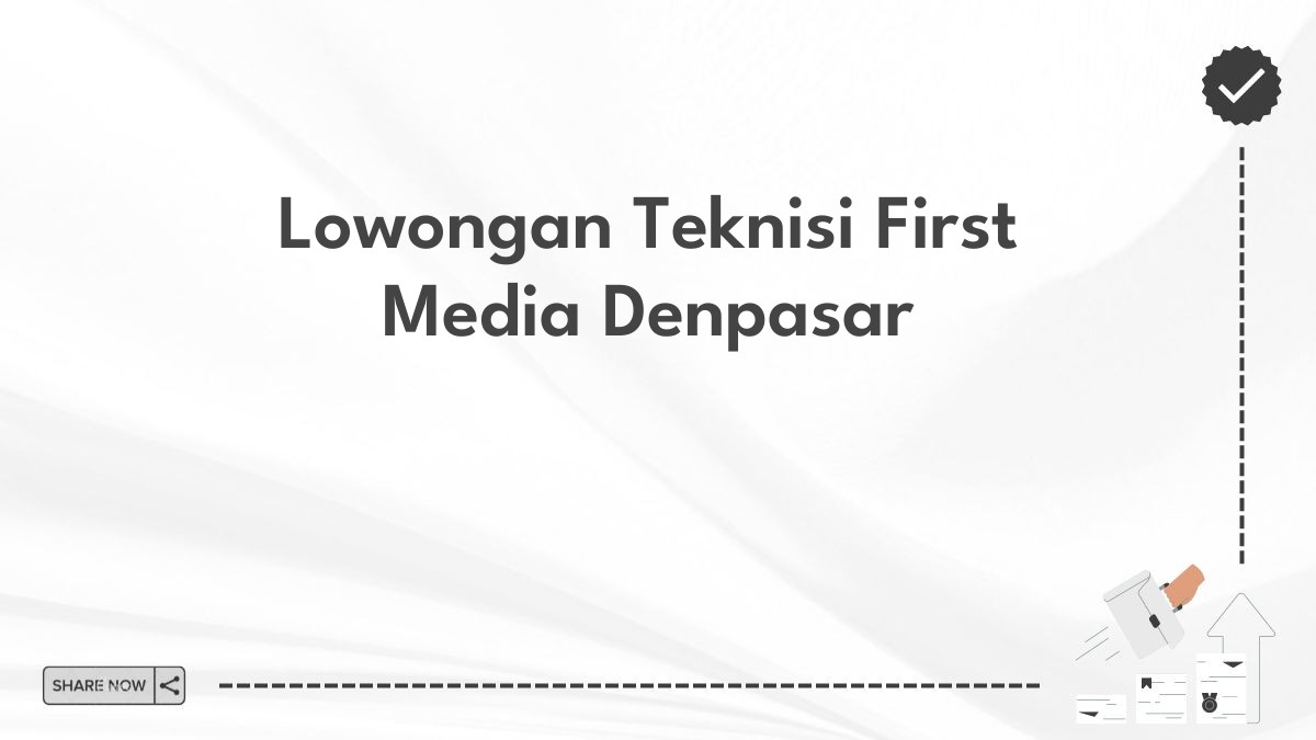 Lowongan Teknisi First Media Denpasar