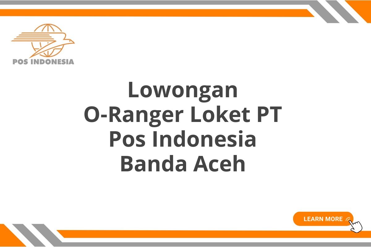 Lowongan O-Ranger Loket PT Pos Indonesia Banda Aceh