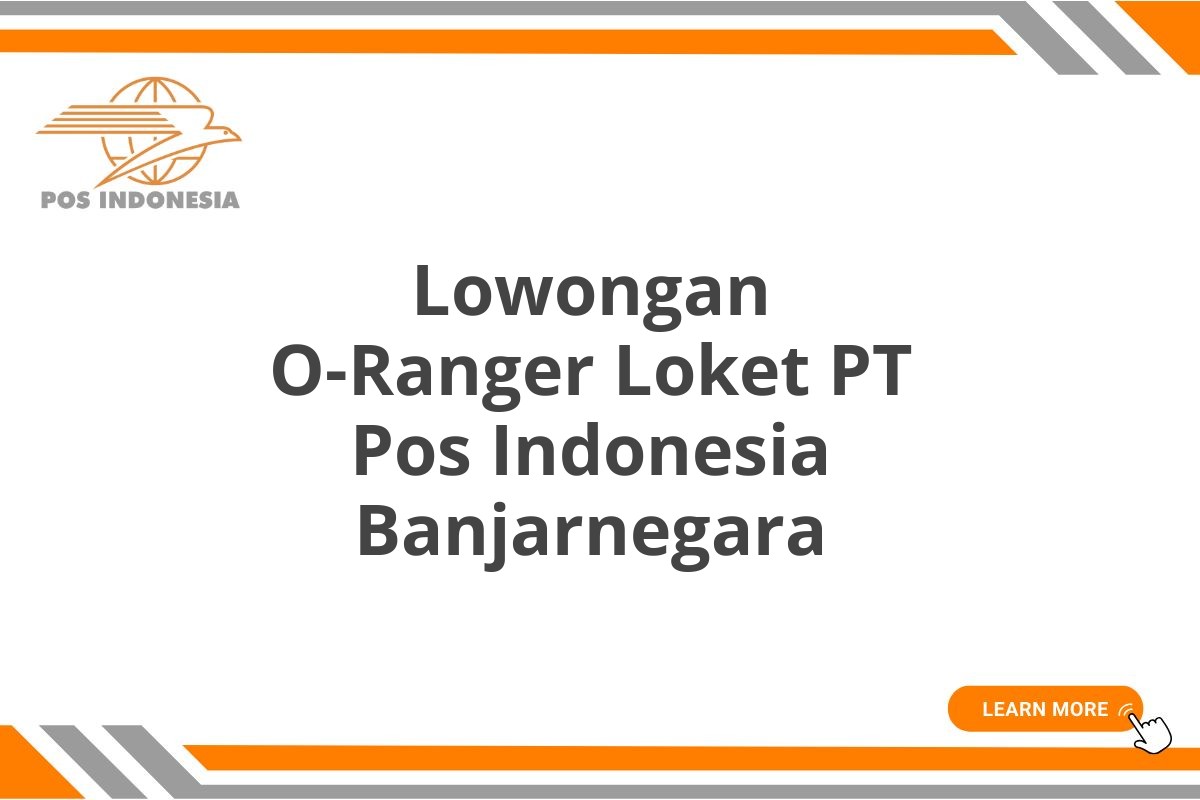 Lowongan O-Ranger Loket PT Pos Indonesia Banjarnegara