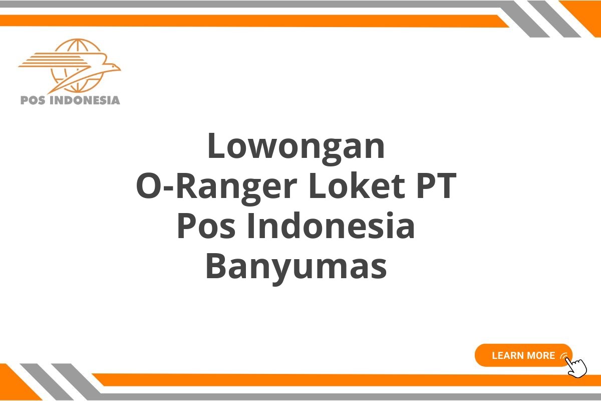 Lowongan O-Ranger Loket PT Pos Indonesia Banyumas