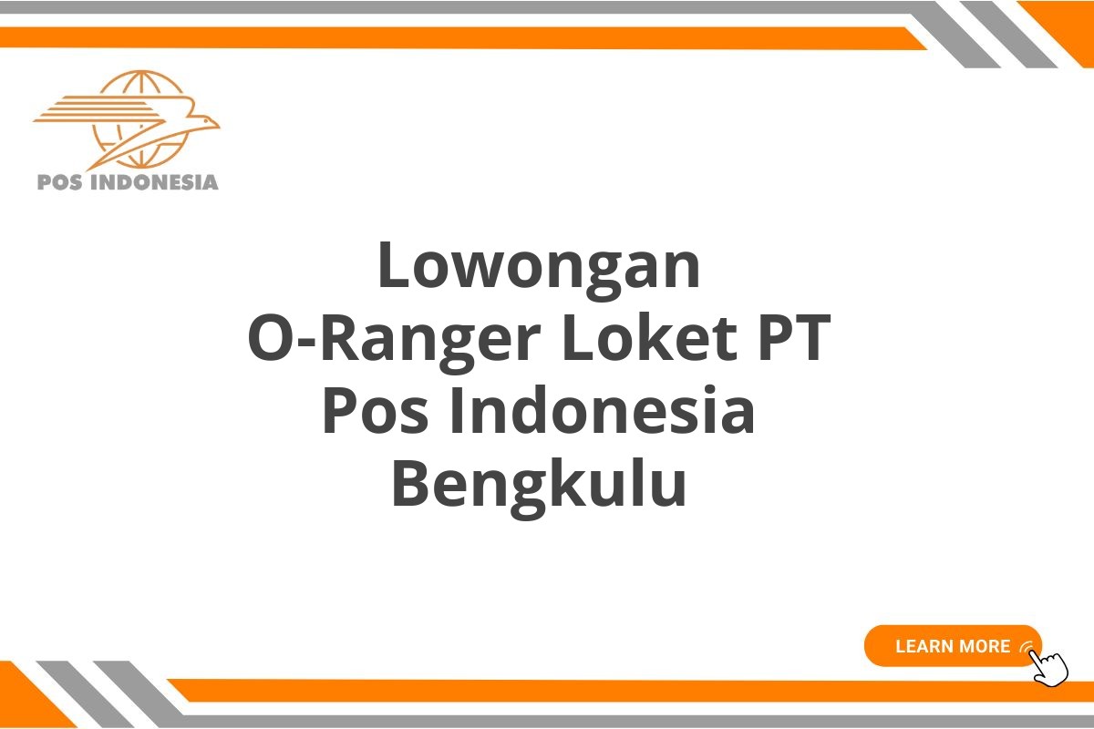 Lowongan O-Ranger Loket PT Pos Indonesia Bengkulu