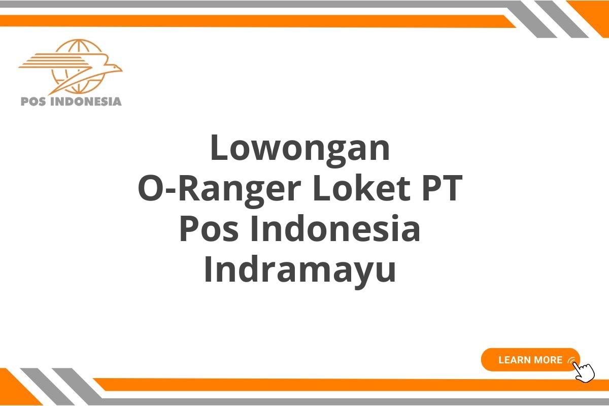 Lowongan O-Ranger Loket PT Pos Indonesia Indramayu