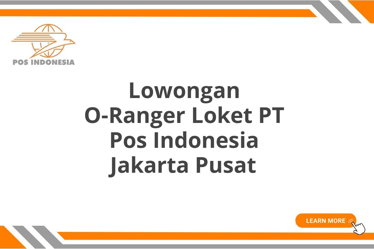 Lowongan O-Ranger Loket PT Pos Indonesia Jakarta Pusat