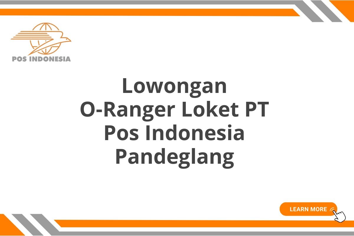 Lowongan O-Ranger Loket PT Pos Indonesia Pandeglang