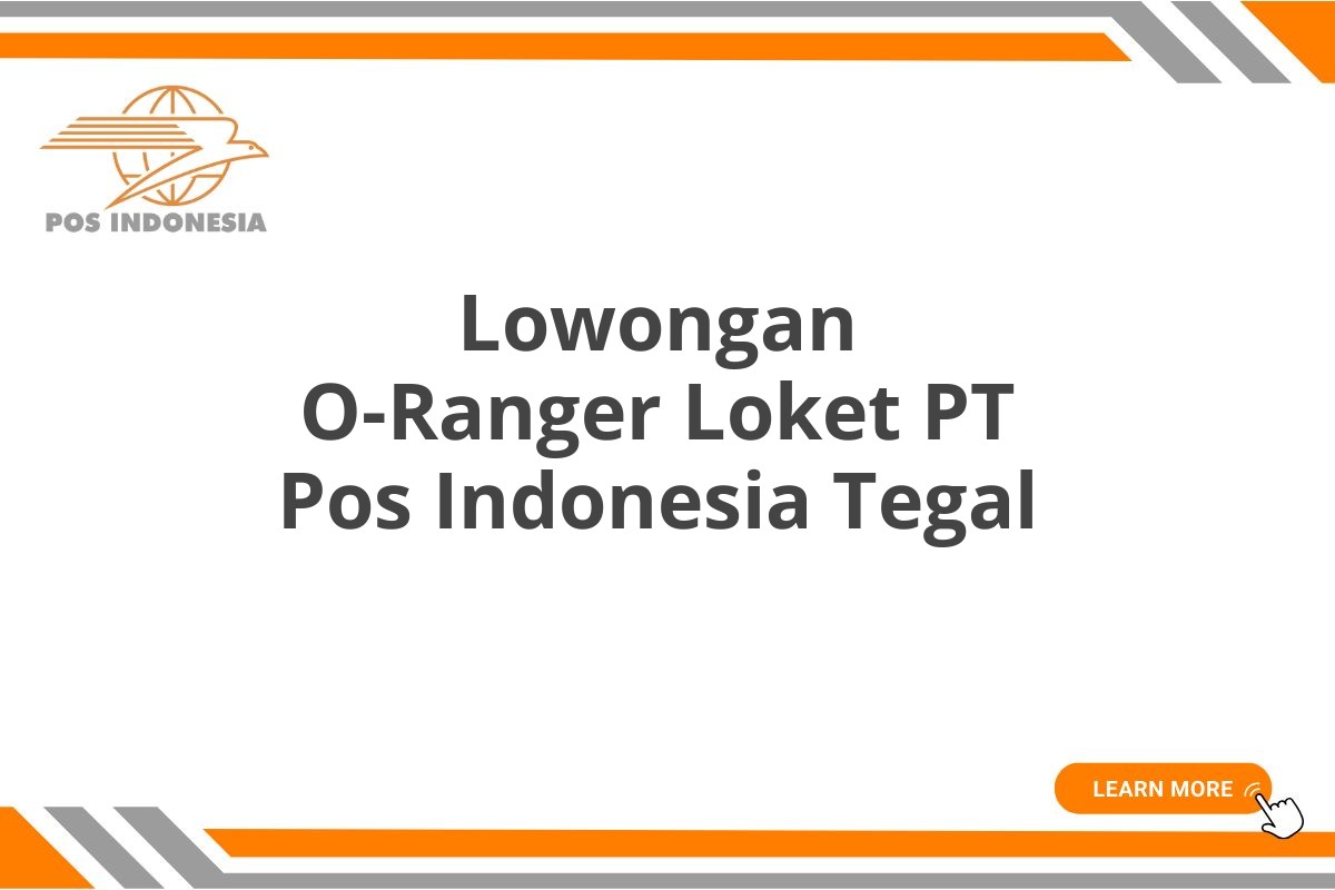 Lowongan O-Ranger Loket PT Pos Indonesia Tegal