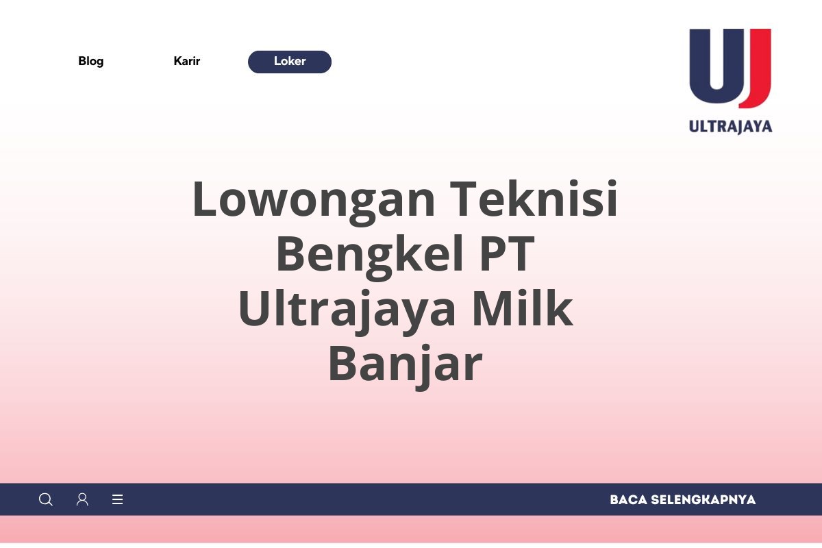 Lowongan Teknisi Bengkel PT Ultrajaya Milk Banjar