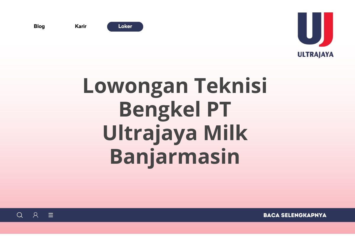 Lowongan Teknisi Bengkel PT Ultrajaya Milk Banjarmasin