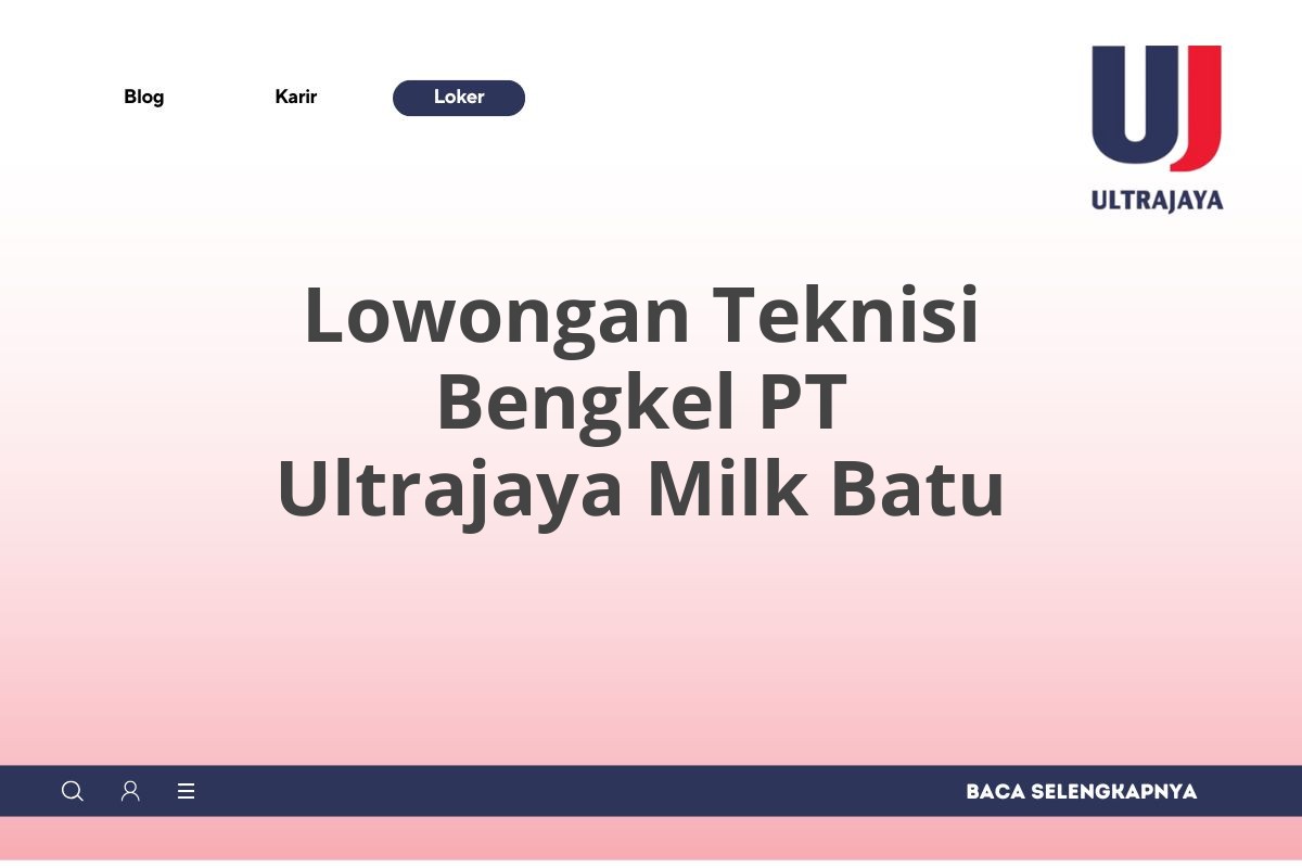 Lowongan Teknisi Bengkel PT Ultrajaya Milk Batu