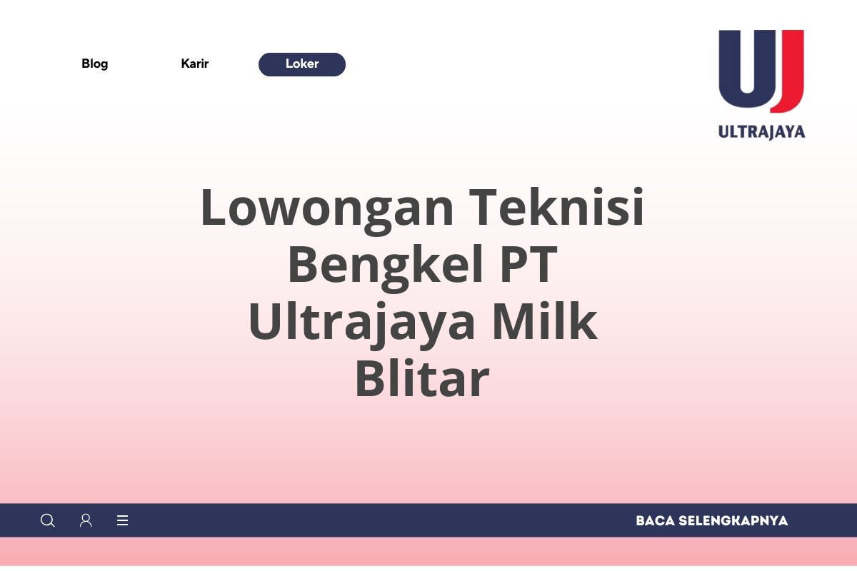 Lowongan Teknisi Bengkel PT Ultrajaya Milk Blitar