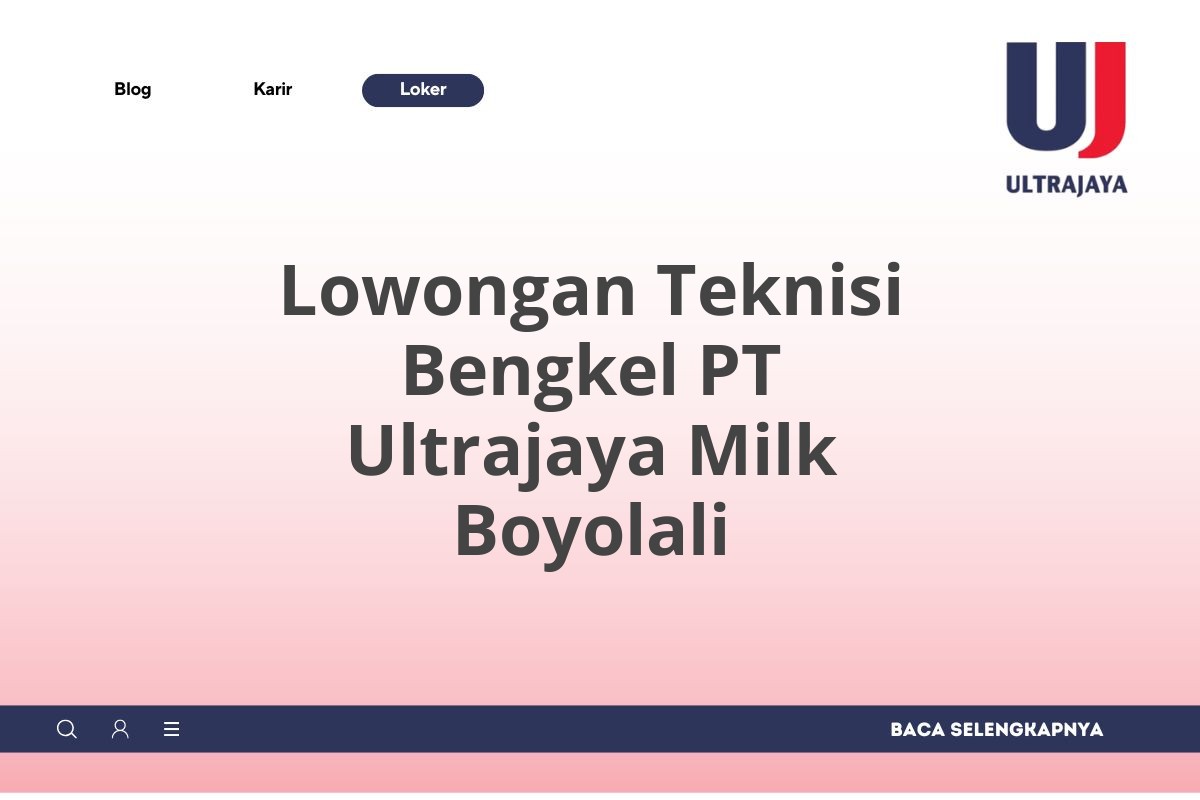 Lowongan Teknisi Bengkel PT Ultrajaya Milk Boyolali