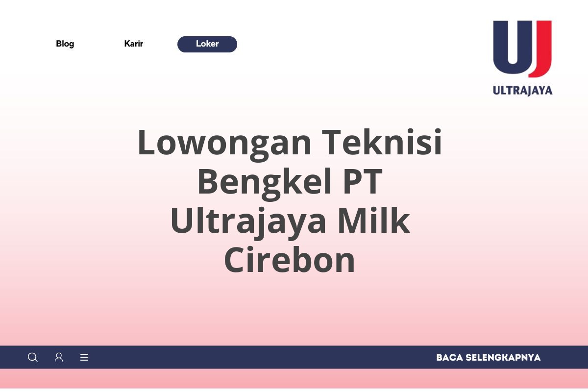 Lowongan Teknisi Bengkel PT Ultrajaya Milk Cirebon