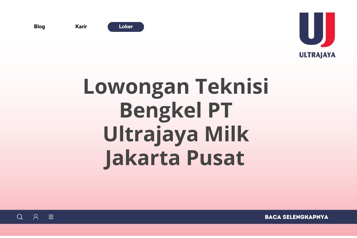 Lowongan Teknisi Bengkel PT Ultrajaya Milk Jakarta Pusat