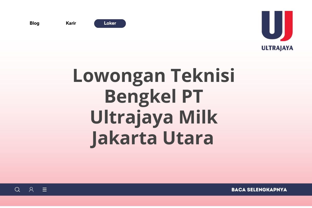 Lowongan Teknisi Bengkel PT Ultrajaya Milk Jakarta Utara