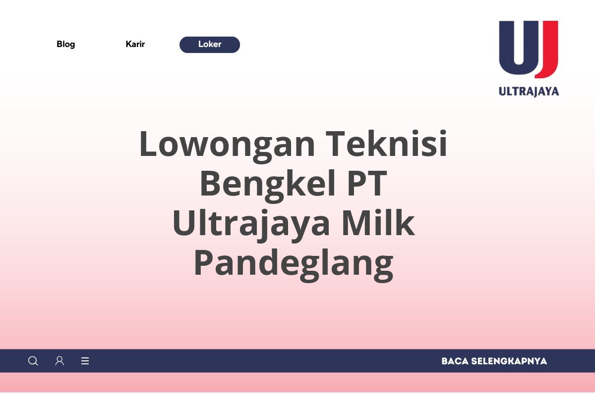 Lowongan Teknisi Bengkel PT Ultrajaya Milk Pandeglang