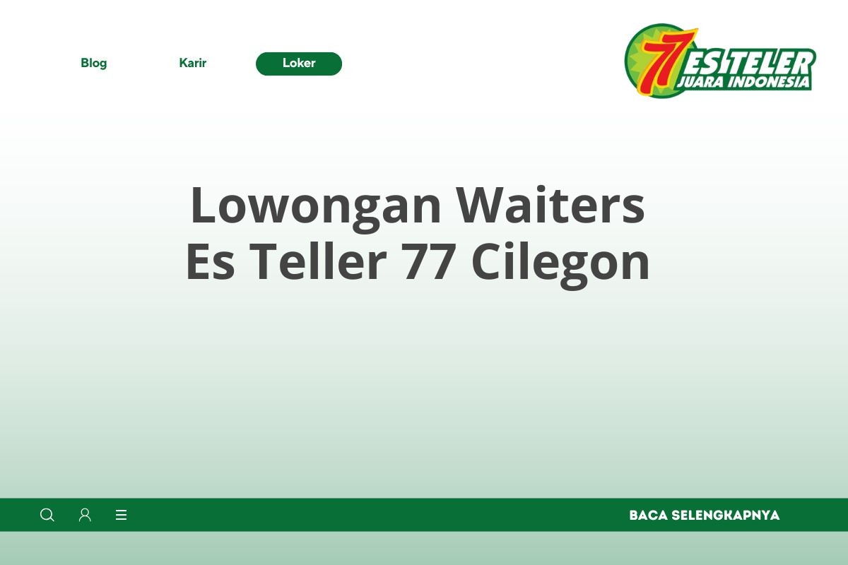 Lowongan Waiters Es Teller 77 Cilegon